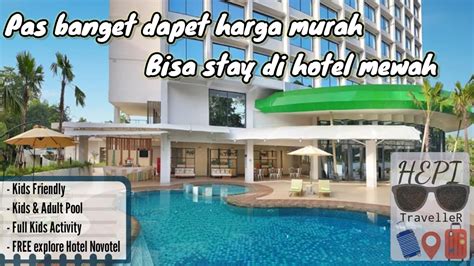 Staycation Hemat Fasilitas Bintang Bisa Main Ke Novotel Hepi Di