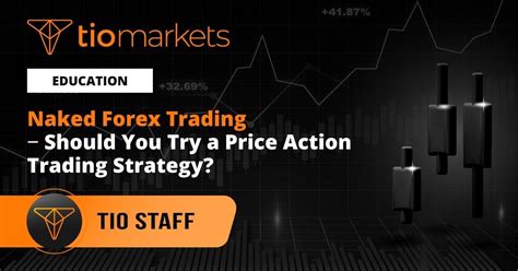 Naked Forex Trading Should You Try A Price Action Trading Strategy