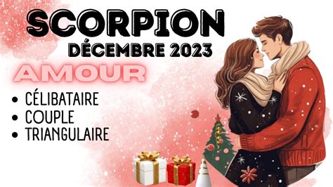 Scorpion Sentimental Décembre 2023 Célibataire Couple Triangulaire