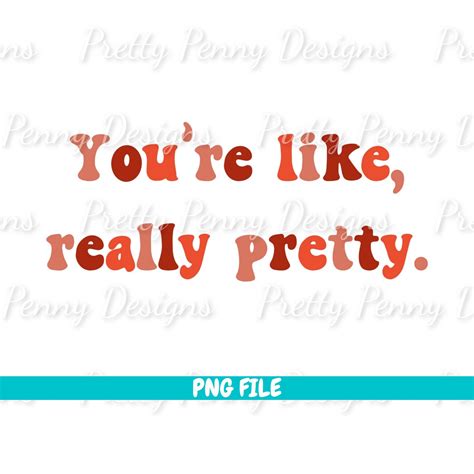 Youre Like Really Pretty Png Mean Girls Png Mean Girls Quote