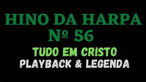 HARPA CRISTÃ 56 HINO DA HARPA 56 Tudo Em Cristo PLAYBACK