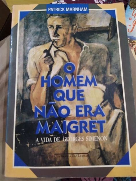 O Homem Que Não Era Maigret a Vida de Georges Simenon Livro