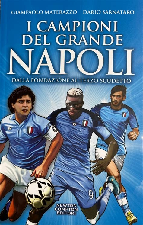 I Campioni Del Grande Napoli Dalla Fondazione Al Terzo Scudetto