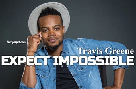 Download Travis Greene Expect Impossible Mp3 And Lyrics Ever Gospel