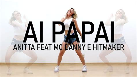 Anitta Feat Mc Danny E Hitmaker Ai Papai Viviane Costa Coreografia