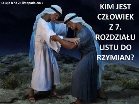 KIM JEST CZŁOWIEK Z 7 ROZDZIAŁU LISTU DO RZYMIAN ppt pobierz