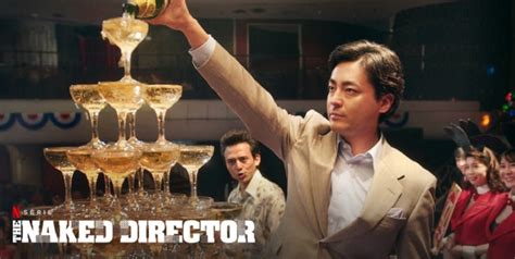 The Naked Director Saison Quelle Date Et Heure De Sortie Ayther