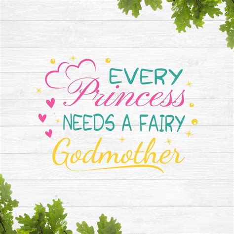 The Words Every Princess Needs A Fairy Godmother Are Surrounded By