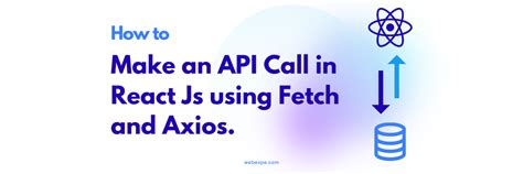 A Complete Guide For Making Api Calls In React Using Fetch And Axios With Useeffect Web Expe