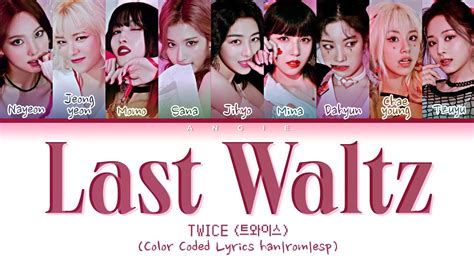 Twice Last Waltz Color Coded Lyrics Han Rom Esp Angie Star Angie