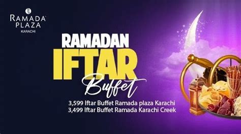 Ramada Creek Hotel Iftar Bufet Rs 3599 Ramada Karachi Iftar Buffet Rs