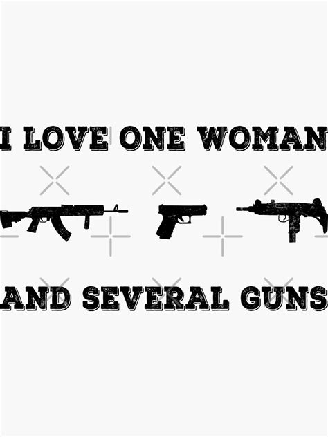 I Love One Woman And Several Guns Sticker By Jbdeszigns Redbubble