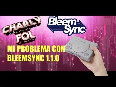 Porque No Es Tan Bueno Bleemsync 1 1 0 Para Usarlo En La Playstation 1