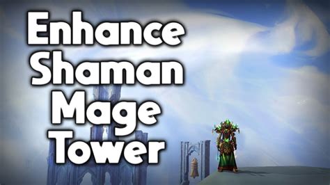 Noob Enhance Shaman Mage Tower Guide The God Queen S Fury How To