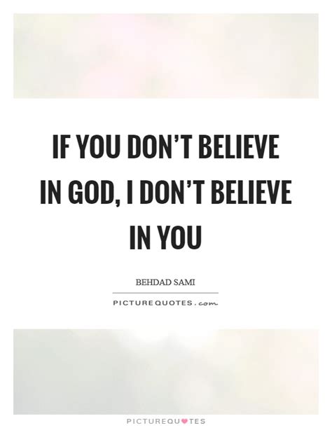 If You Don T Believe In God I Don T Believe In You Picture Quotes