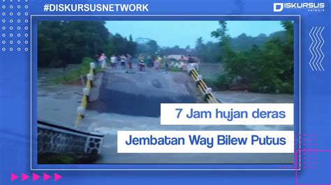 Hujan Deras Akibatkan Jembatan Di Lampung Tengah Putus Diskursus Network