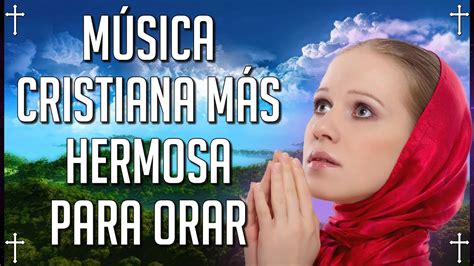 La CanciÓn Cristiana 2022 MÁs Hermosa Para Orar Alabanzas Cristianas Viejitas Pero Bonitas