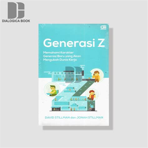 Jual Generasi Z Memahami Karakter Generasi Baru Yang Akan Mengubah