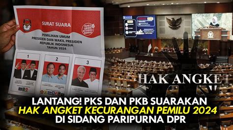 Lantang Pks Dan Pkb Suarakan Hak Angket Kecurangan Pemilu 2024 Di