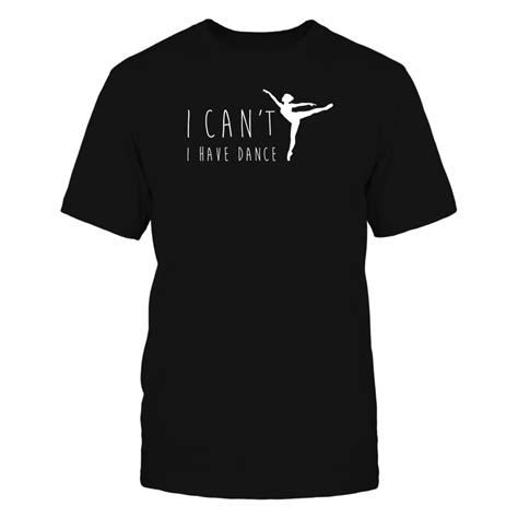 I Cant I Have Dance Shirt Dance Shirts Hip Hop Tshirts Shirts