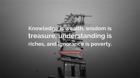 Matshona Dhliwayo Quote “knowledge Is Wealth Wisdom Is Treasure