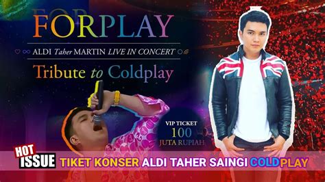 Konser Aldi Taher Tribute To Coldplay Tiket Fantastis Seharga Rp 100