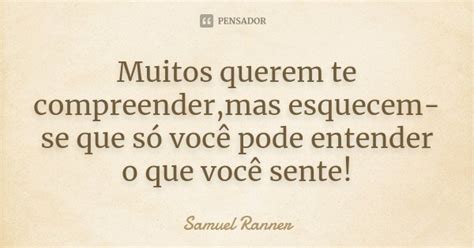 Muitos Querem Te Compreender Mas Samuel Ranner Pensador