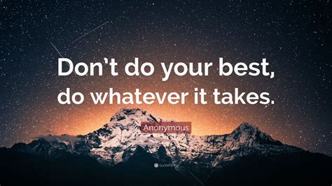 Anonymous Quote “dont Do Your Best Do Whatever It Takes ” 33