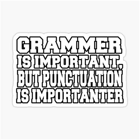 Grammar Is Important But Punctuation Is Importanter Sticker For Sale