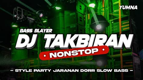 FULL VARIASI DJ TAKBIRAN FULL BASS BLAYER X PARTY JARANAN DORR