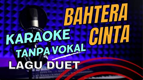 Karaoke Bahtera Cinta Duet Tanpa Vocal Lirik Youtube