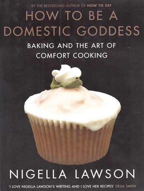 How To Be A Domestic Goddess Baking And The Art Of Comfort Cooking