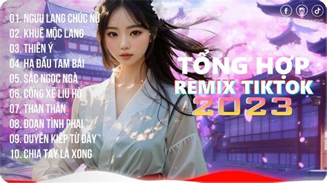 Ngưu Lang Chức Nữ Khuê Mộc Lang BXH Nhạc Trẻ Remix Hot TikTok Nhạc Trẻ Remix 2023 G5R Remix