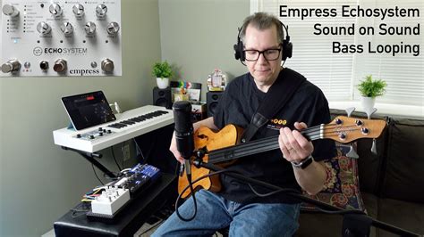 Empress Echosystem Sound On Sound Looping With A Rob Allen Fretless