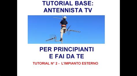 Tutorial Antennista Fai Da Te Per Principianti Come E Fatto L