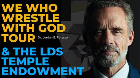 Did Jordan Peterson Just Teach The Lds Temple Endowment We Saw The