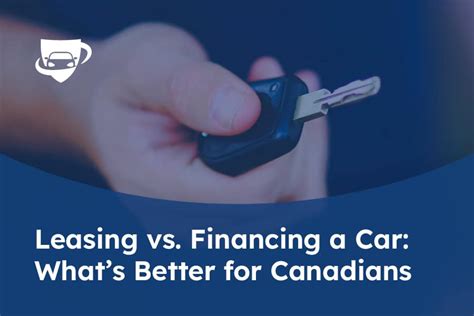 Leasing Vs Financing A Car Whats Better For Canadians