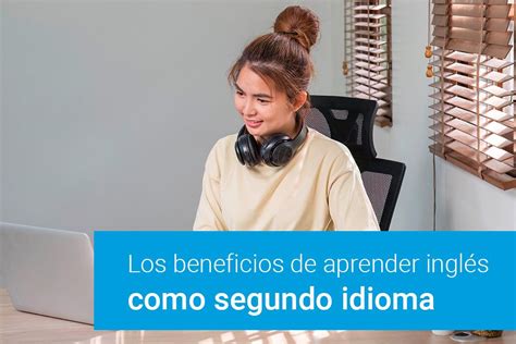 Los Beneficios De Aprender Inglés Como Segundo Idioma