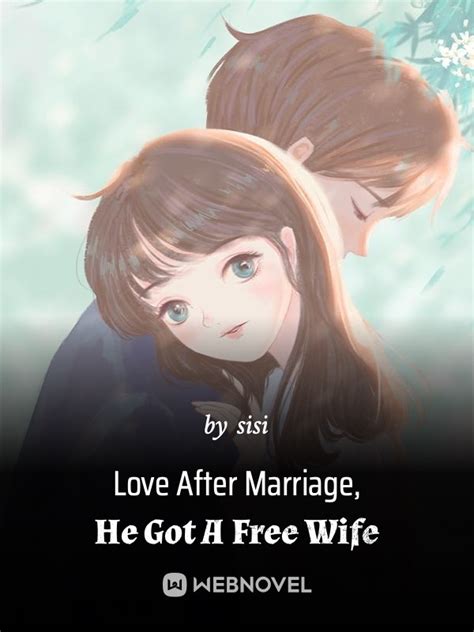 Read Love After Marriage He Got A Free Wife Sisi Webnovel