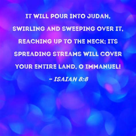 Isaiah 8 8 It Will Pour Into Judah Swirling And Sweeping Over It