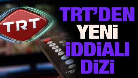 TRT den yeni iddialı dizi geliyor Güncel Haberler Son Dakika