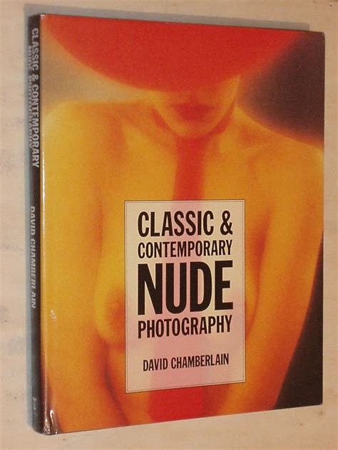 Classic And Contemporary Nude Photography A Personal View Chamberlain David