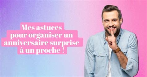 Nos Astuces Pour Organiser Un Anniversaire Surprise à Un Proche