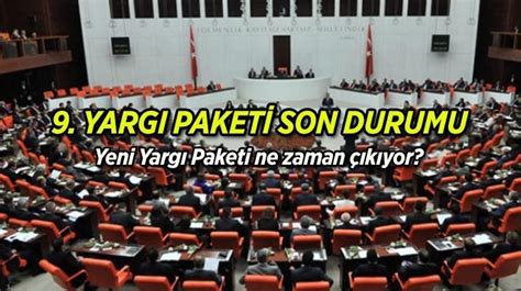 9 YARGI PAKETİ SON DURUM 2024 Yeni Yargı Paketi Meclis e geldi mi