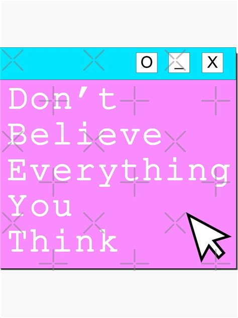 Dont Believe Everything You Think Sticker For Sale By Alexandr84