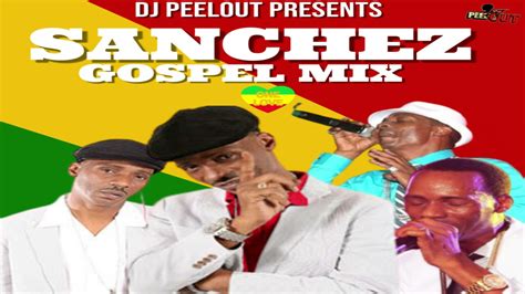 Sanchez Gospel Mix 2021 SANCHEZ JAMAICAN GOSPEL MIX BY DJ PEELOUT