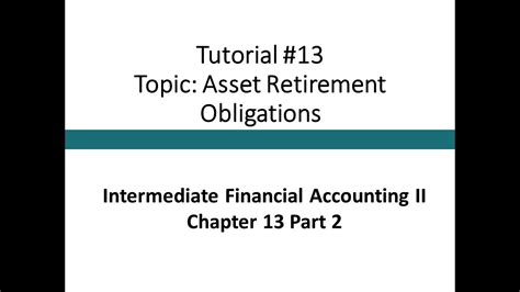 Tutorial Asset Retirement Obligations Intermediate Financial Accounting Ii 13 Youtube