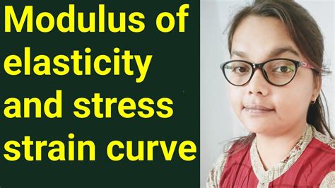 Modulus Of Elasticity And Stress Strain Curve Youtube