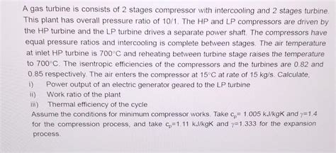 Solved A gas turbine is consists of 2 stages compressor with | Chegg.com