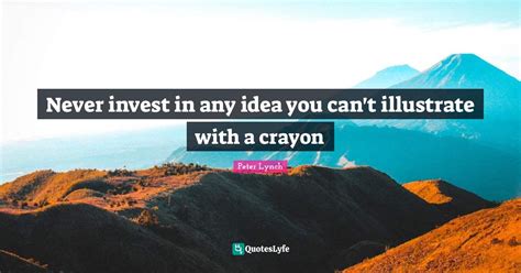 Never Invest In Any Idea You Can T Illustrate With A Crayon Quote By